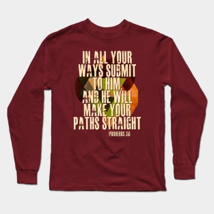 Proverbs 3:6 In all your ways.... Long Sleeve T-Shirt